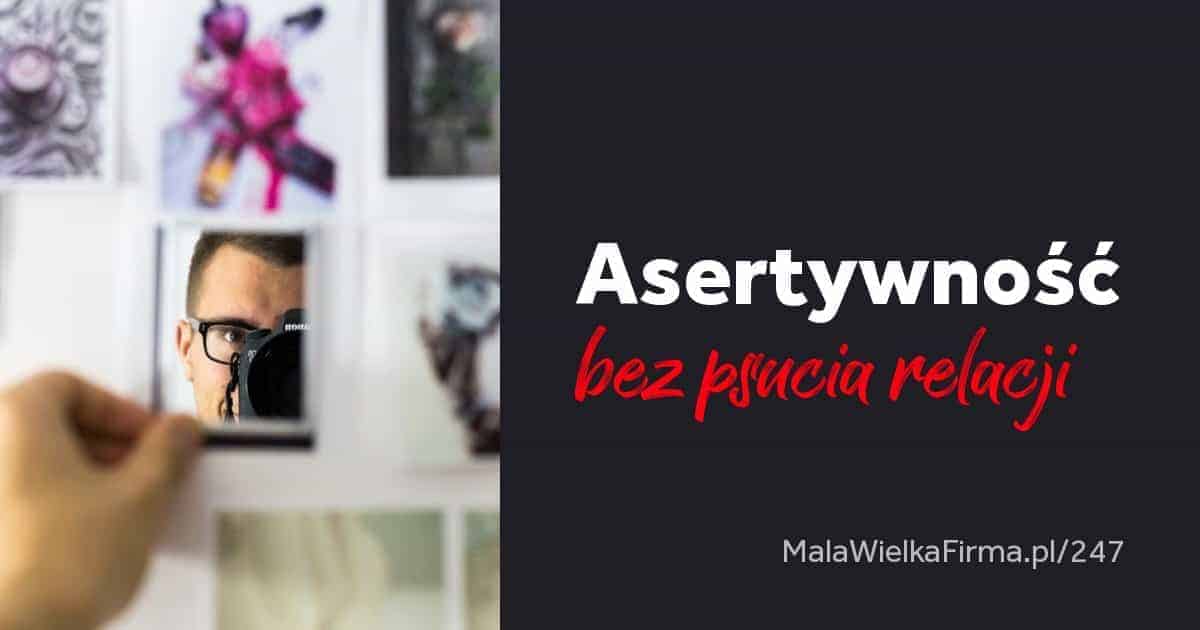 Asertywność w biznesie. Jak być asertywnym, żeby utrzymać dobre relacje i nie wyjść na egoistę