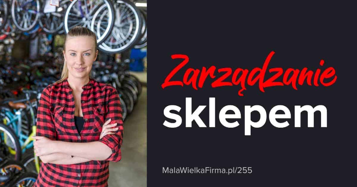 Zarządzanie sklepem, czyli jak utrzymać się na rynku i odnieść sukces w handlu detalicznym