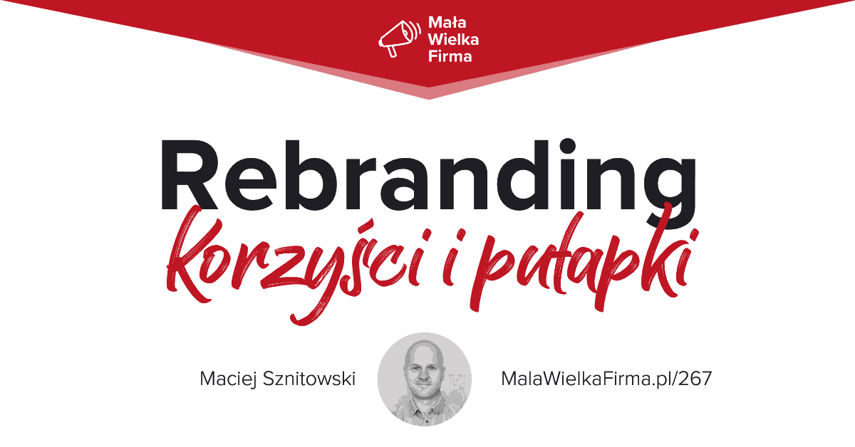 Podstawy rebrandingu. Kiedy trzeba koniecznie odświeżyć markę firmy i jak nie stracić przy tym klientów