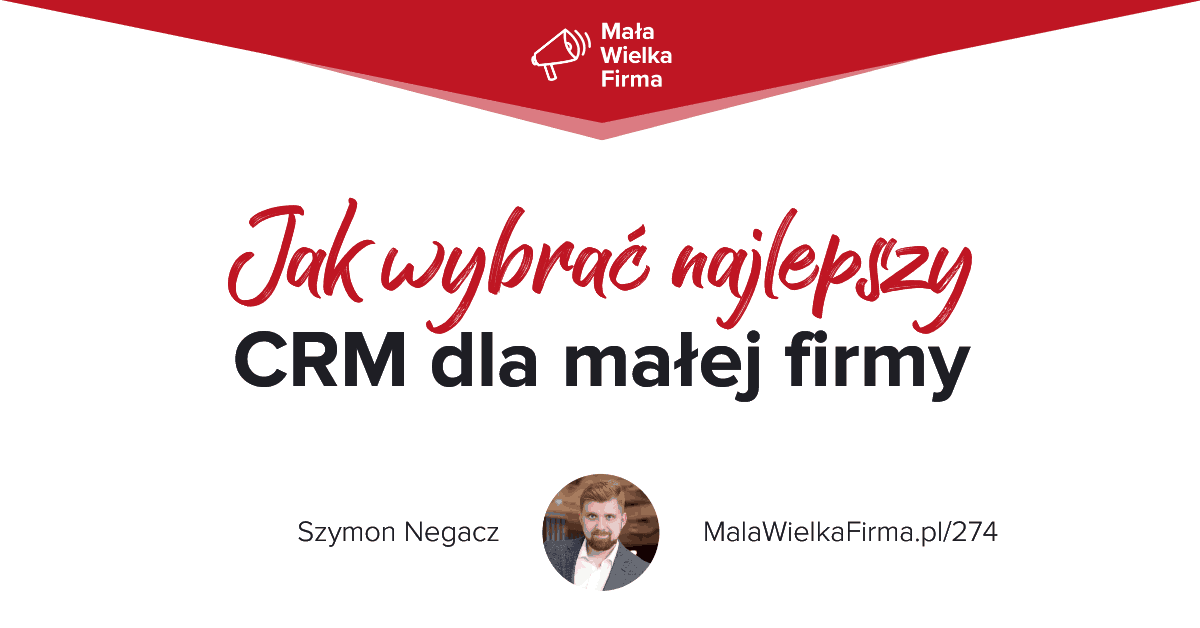 CRM dla małej firmy. Jak wybrać system dopasowany do potrzeb i przetestować go przed zakupem