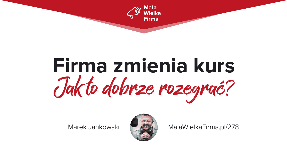 Kiedy zmienić branżę lub grupę docelową firmy i jak to się robi? Twoja działalność na nowym kursie